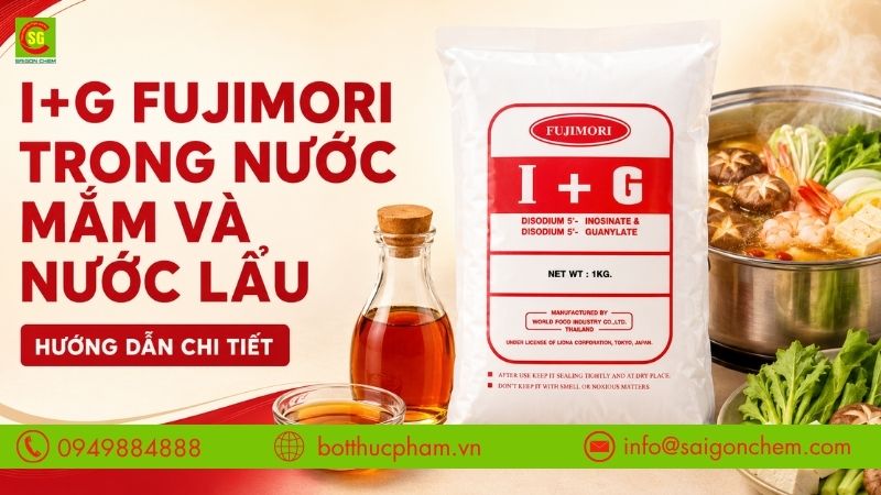 I+G Fujimori Trong Nước Mắm Và Nước Lẩu: Bí Quyết Tạo Vị Đậm Đà